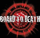 BOARD TO DEATH