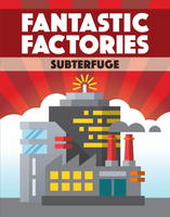 Fantastic Factories: Subterfuge